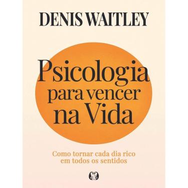Imagem de Psicologia Para Vencer Na Vida - Como Tornar Cada Dia Rico Em Todos Os Sentidos