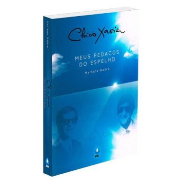 Imagem de Chico Xavier - Meus Pedaços do Espelho - Biografia Completa - FE