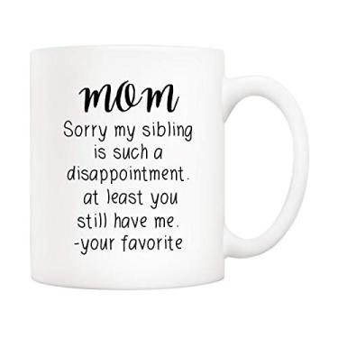 Imagem de Caneca de café divertida para o dia das mães da 5Aup da Daughter Son, Mom Sorry My Sibling. You Still Have Me, Your Favorite Cups 325 ml, e Feriado Exclusivos para Mamãe Mãe