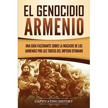 Imagem de El Genocidio Armenio: Una Guía Fascinante sobre la Masacre de los Armenios por los Turcos del Imperio Otomano