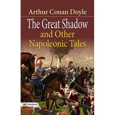 Imagem de The Great Shadow and Other Napoleonic Tales: Intriguing Historical Fiction by Arthur Conan Doyle (English Edition)