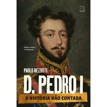 Imagem de Livro - D. Pedro I: A história não contada
