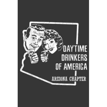 Imagem de Arizona Day Drinking Meme Beer Wine Daytime Drinkers Gift: Lined Journal Notebook To Do Schedule, Medium 6x9 Inches, 120 Pages, Printed Cover