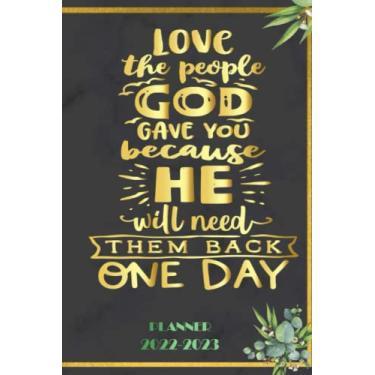 Imagem de Love the people God gave you because He will then back one day: 2022-2023 Planner Daily Weekly and Monthly with 24 Months Calendar, Vision Boards, To Do Lists, Notes