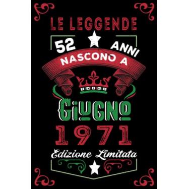 Imagem de Le leggende nascono a Giugno 1971: Taccuino - Diario| Regalo di compleanno Giugno 52 per uomini donne ragazze ragazzi Compleanno 1971 Personalizzato