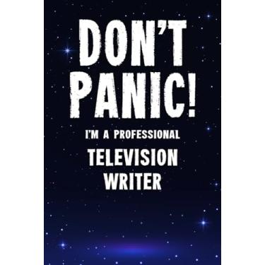 Imagem de Don't Panic! I'm A Professional Television Writer: Customized 100 Page Lined Notebook Journal Gift For A Busy Television Writer : Far Better Than A Throw Away Greeting Card.