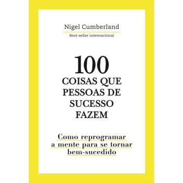 Imagem de 100 Coisas que pessoas de sucesso fazem: Como reprogramar a mente para se tornar bem-sucedido