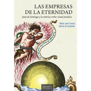 Imagem de Las empresas de la eternidad. Juan de Santiago y la retórica verbo-visual jesuítica - Espanhol