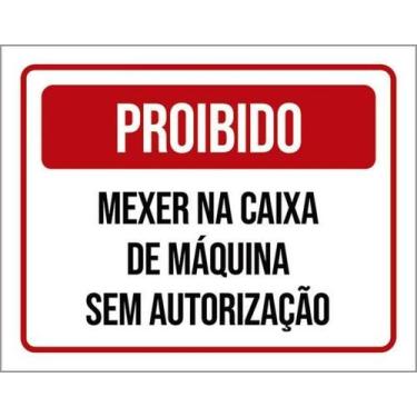 Imagem de Placa Proibido Mexer Caixa Máquina Sem Autorização 18X23 - Sinalizo