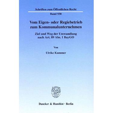 Imagem de Vom Eigen- Oder Regiebetrieb Zum Kommunalunternehmen: Ziel Und Weg Der Umwandlung Nach Art. 89 Abs. 1 Baygo