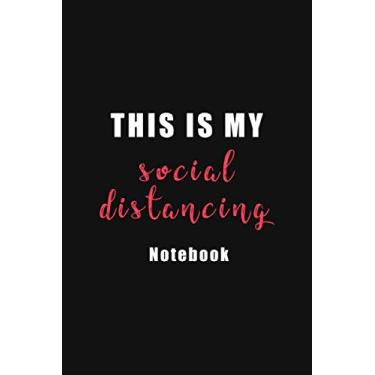 Imagem de This Is My Social Distancing Notebook: Social Distancing Gifts - Happy Lined Notebook/Journal For Men, Women, Students, Teachers, Coworkers, ... Notes In, Dairies (Funny Quarantine Gift)