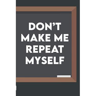 Imagem de Don't Make Me Repeat Myself: Weekly Teaching Planner For History Teachers, A Journal For Structuring Lessons, And Activities