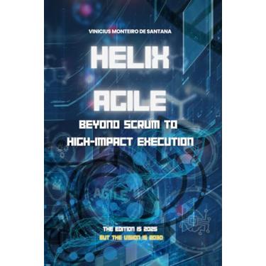 Imagem de Helix Agile: Além do Scrum Para a Execução de Alto Impacto