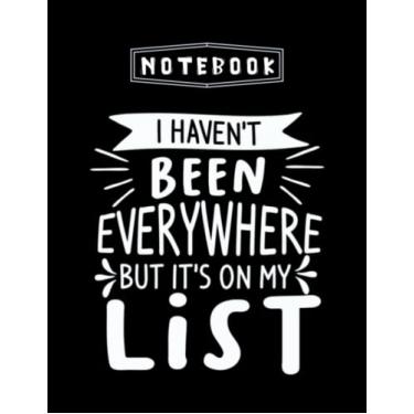 Imagem de Notebook: I Haven'T Been Everywhere But It'S On My List 2 Blust Notebook Large Size 8.5''x11''x 100 Pages Hand Writing White Paper Black Cover for Any Occasion