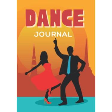 Imagem de Dance Journal: Dancers Logbook Planner Notepad Workbook; Book for Writing Goals Lessons Practice Dancing Routines; for Teachers Students