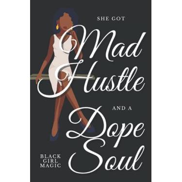 Imagem de She Got Mad Hustle and a Dope Soul, Black Girl Magic: Blank Ruled Journal Notebook, for Melanin Rich Beauties, Proud Black Women I Classic Black Cover I 6x9 inches