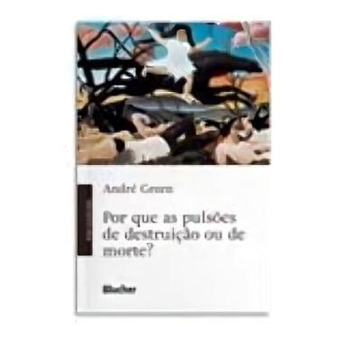 Imagem de Por Que as Pulsões de Destruição Ou de Morte - BLUCHER, Sortido