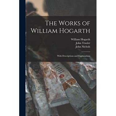 Imagem de The Works of William Hogarth: With Descriptions and Explanations
