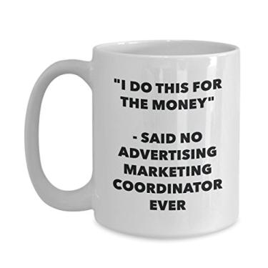 Imagem de Caneca I Do This for the Money - Said No Advertising Marketing Coordinator Ever - Caneca engraçada de café - ideia de e Natal