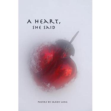 Imagem de A Heart, She Said: Poetry by Sandy Long (English Edition)