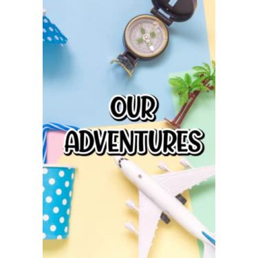 Imagem de Our Adventures: Travel Planning Notebook For Couples, A Journal For Vacation Notes And To-Do's