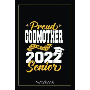 Imagem de Proud Godmother Of A 2022 Senior 22 Class Of 2022 Graduation Notebook: Graduation Gift Diary For Notes, Congratulations, Graduate Journal, Gold ... Journal, 6x9 college ruled notebook