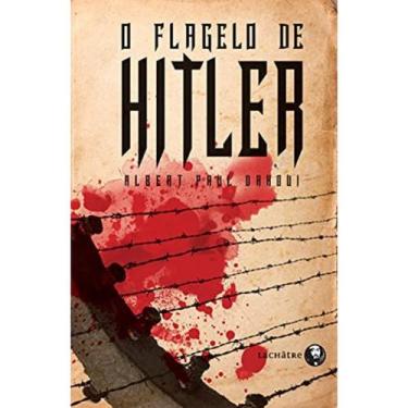 Imagem de O flagelo de hitler - albert paul dahoui  instituto lachatre