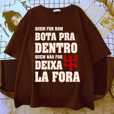 Imagem de Camiseta Quem For Bom Bota Pra Dentro Quem Não For Deixa La Fora Exu U