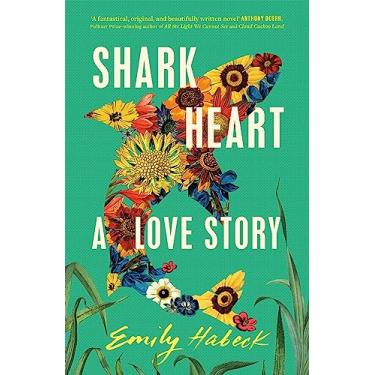 Imagem de Shark Heart: 'A fantastical, original and beautifully written novel' ANTHONY DOERR