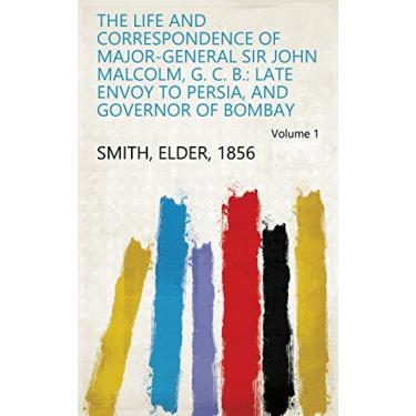 Imagem de The Life and Correspondence of Major-General Sir John Malcolm, G. C. B.: Late Envoy to Persia, and Governor of Bombay Volume 1 (English Edition)