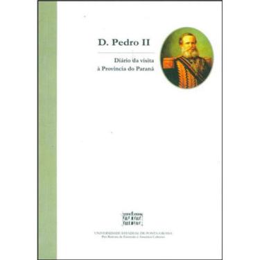 Imagem de D. Pedro Ii - Diario De Uma Visita A Provincia Do Parana