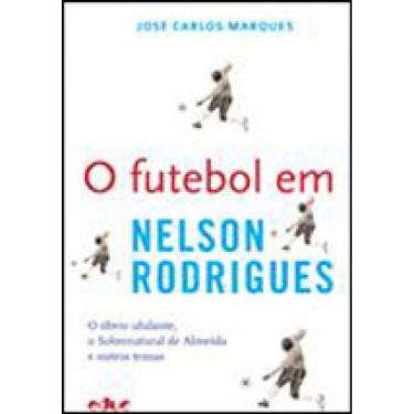 Imagem de Futebol Em Nelson Rodrigues, O - O Obvio Ululante, O Sobrenatural De Almeida E Outros Temas