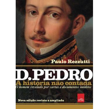Imagem de Livro - D Pedro I: A História Não Contada  Nova Edição Revista E Ampli