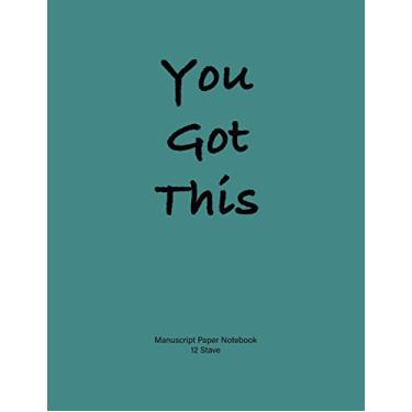 Imagem de Manuscript Paper Notebook: Manuscript Paper Notebook: 'You Got This'. Soft teal cover, 110 pages 8.5x11, 12 Stave