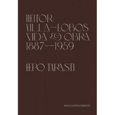Imagem de Heitor Villa-Lobos - Vida E Obra (1887-1959) - Contracorrente Editora
