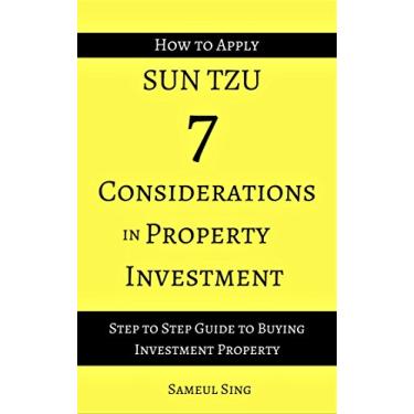 Imagem de How to apply Sun Tzu 7 Considerations in Property Investment: Step to step guide to buying investment property (English Edition)