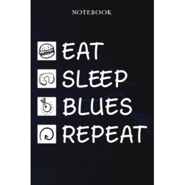 Imagem de Blues Sarcasm Gift - Eat Sleep Blues Repeat: Sarcastic Funny Gift Idea for Men, Novelty, With Sayings, Women, Guys, Cup - Lined Journal Notebook,Life
