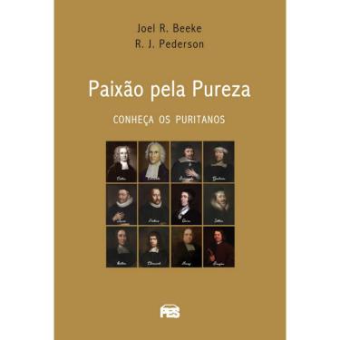 Imagem de Paixão Pela Pureza Conheça Os Puritanos Joel r. Beeke &