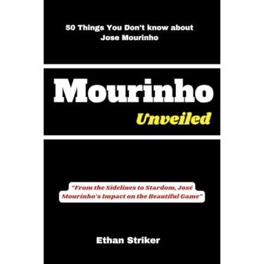 Imagem de Mourinho Unveiled: "From the Sidelines to Stardom, José Mourinho's Impact on the Beautiful Game"