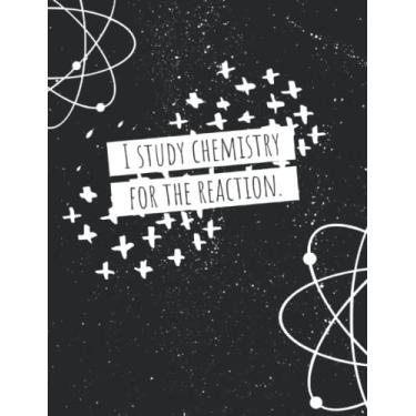 Imagem de I Study Chemistry For the Reaction Notebook 7.44in X 9.69in 155 Lined Pages