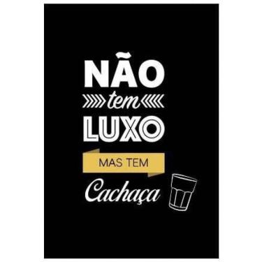 Imagem de Quadro Decorativo Não Tem Luxo Mas Tem Cachaça Vidro 24X18Cm