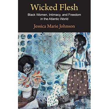 Imagem de Wicked Flesh: Black Women, Intimacy, and Freedom in the Atlantic World