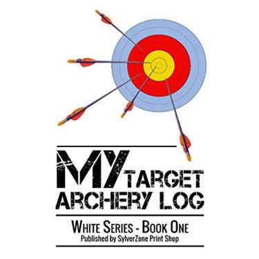 Imagem de MY Target Archery Log - Book One - White Series: Suitable for both recurve and compound disciplines. Track your Progress, improve your Scores.