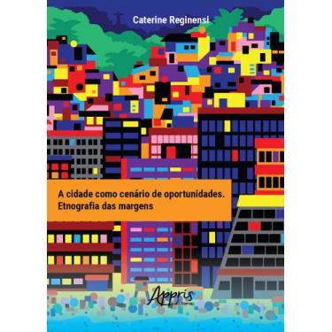 Imagem de Livro - A cidade como cenário de oportunidades: etnografia das margens