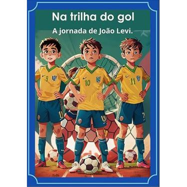 Imagem de Na trilha do gol: A jornada de João Levi