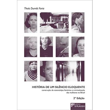 Imagem de História de um Silêncio Eloquente: Construção do Estereótipo Feminino e Criminalização das Mulheres no Brasil