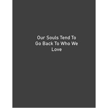 Imagem de Our Souls Tend To Go Back To Who We Love: Caderno, Diário com citação (120 páginas pautadas, creme)