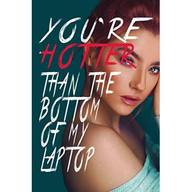 Imagem de You Are Hotter than the Bottom of my Laptop: great bachelorette, friends, co-workers, colleagues, funny office, valentine's day gag note book gift, 6×9 inches, 120pages