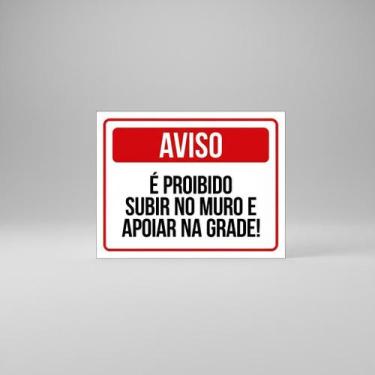 Imagem de Placa Acm É Proibido Subir No Muro E Apoiar Na Grade 18X23 - Sinalizo
