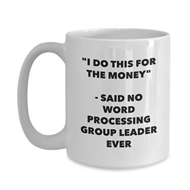 Imagem de Caneca I Do This for the Money - Said No Word Processing Group Leader Ever - Caneca engraçada de chá de cacau - ideia de de Natal